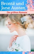 Cover-Bild zum Titel 'Die größten Romane von Brontë und Jane Austen' von 'Jane Austen, Charlotte Brontë, Emily Brontë, Anne Brontë'