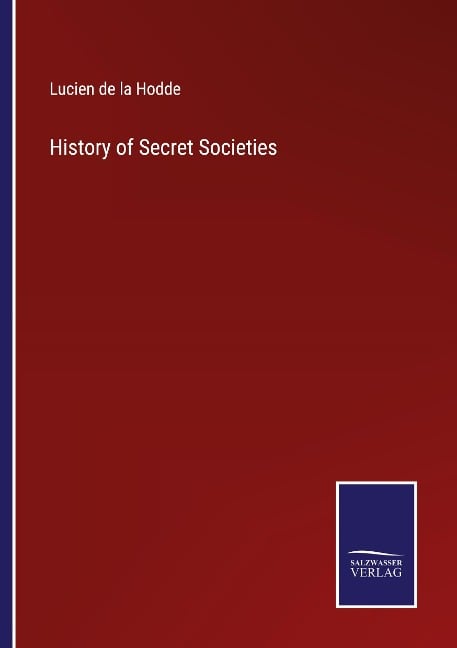 History of Secret Societies - Lucien De La Hodde