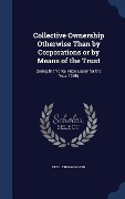 Cover-Bild zum Titel 'Collective Ownership Otherwise Than by Corporations or by Means of the Trust' von 'Cecil Thomas Carr'