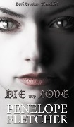 Cover-Bild zum Titel 'Die, My Love (Dark Creature, #1)' von 'Penelope Fletcher'