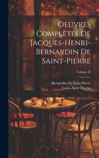 Oeuvres Complètes De Jacques-Henri-Bernardin De Saint-Pierre; Volume 10 - Bernardin De Saint-Pierre, Louis-Aimé Martin