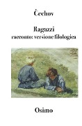 Ragazzi: racconto: versione filologica a cura di Bruno Osimo - Anton Pavlovi& 268;Echov