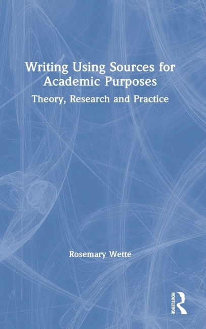 Writing Using Sources for Academic Purposes - Rosemary Wette