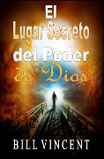 El Lugar Secreto del Poder de Dios - Bill Vincent