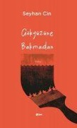 Cover-Bild zum Titel 'Gökyüzüne Bakmadan' von 'Seyhan Cin'