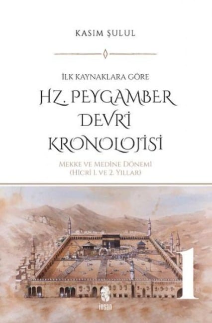 Hz. Peygamber Devri Kronolojisi Cilt 1 - Kasim Sulul