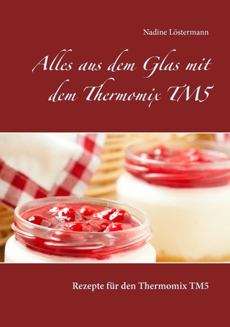 Alles aus dem Glas mit dem Thermomix TM5 - Nadine Löstermann