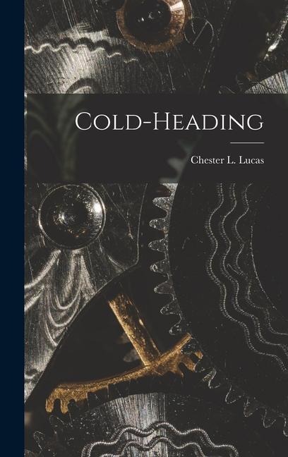 Cold-heading - Chester L Lucas