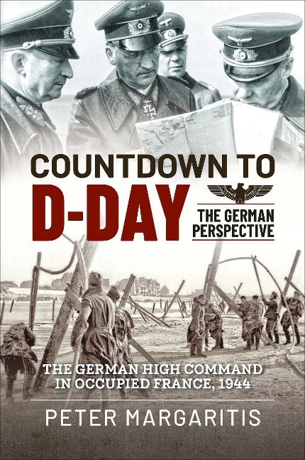Countdown to D-Day: The German Perspective - Peter Margaritis