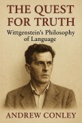 Cover-Bild zum Titel 'The Quest for Truth: Wittgenstein's Philosophy of Language' von 'Andrew Conley'