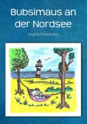 Cover-Bild zum Titel 'Bubsimaus an der Nordsee' von 'Siegfried Freudenfels'