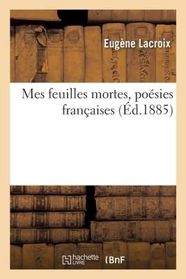 Mes feuilles mortes, poésies françaises - Eugène Lacroix, Jules Canonge