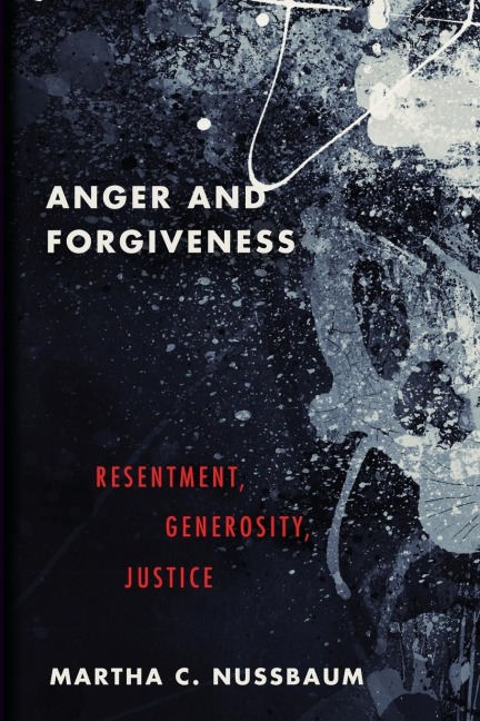 Anger and Forgiveness - Martha C Nussbaum