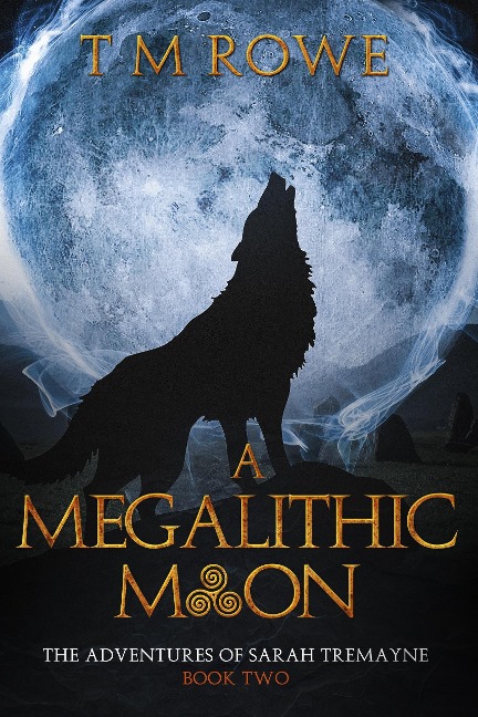 A Megalithic Moon - The Adventures of Sarah Tremayne Book Two - T M Rowe