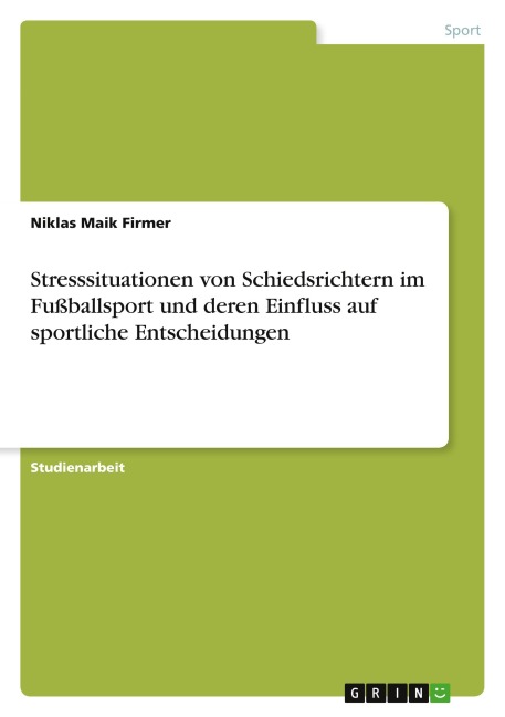 Stresssituationen von Schiedsrichtern im Fußballsport und deren Einfluss auf sportliche Entscheidungen - Niklas Maik Firmer