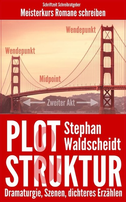 Plot & Struktur: Dramaturgie, Szenen, dichteres Erzählen - Stephan Waldscheidt