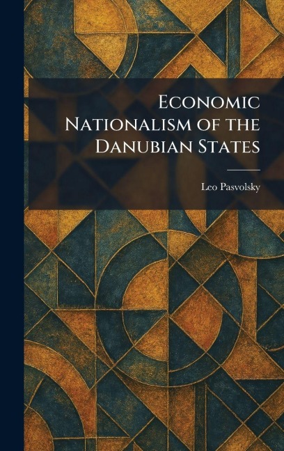 Economic Nationalism of the Danubian States - Leo Pasvolsky