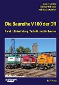 Die Baureihe V 100 der DR - Band 1 - Daniel Lorenz, Dietmar Schlegel, Sebastian Werner