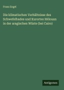 Cover-Bild zum Titel 'Die klimatischen Verhältnisse des Schwefelbades und Kurortes Hélouan in der aragischen Wüste (bei Cairo)' von 'Franz Engel'