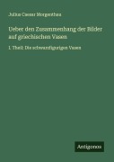Cover-Bild zum Titel 'Ueber den Zusammenhang der Bilder auf griechischen Vasen' von 'Julius Caesar Morgenthau'