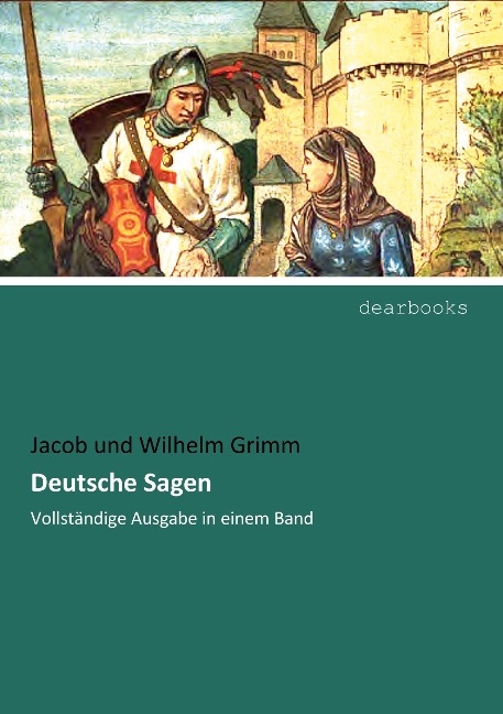 Deutsche Sagen - Jacob und Wilhelm Grimm