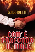 Com'è profondo il Male - Guido Rojetti