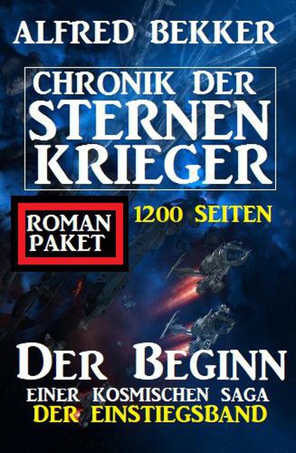 Der Beginn einer kosmischen Saga: Chronik der Sternenkrieger - Der Einstiegsband: 1200 Seiten Romanpaket - Alfred Bekker