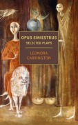 Cover-Bild zum Titel 'Opus Siniestrus: Selected Plays' von 'Leonora Carrington'