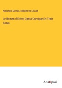 Cover-Bild zum Titel 'Le Roman d'Elvire; Opéra-Comique En Trois Actes' von 'Alexandre Dumas, Adolphe De Leuven'