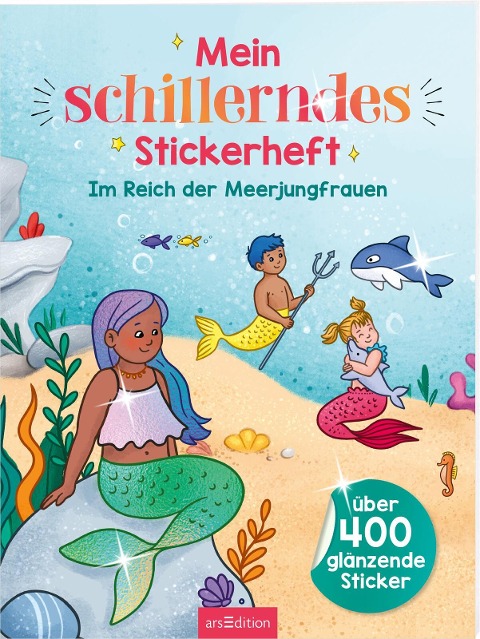Mein schillerndes Stickerheft - Im Reich der Meerjungfrauen - 