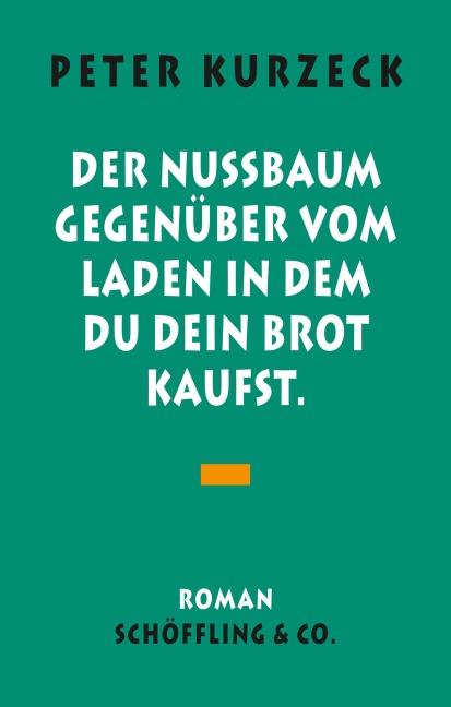 Der Nußbaum gegenüber vom Laden, in dem du dein Brot kaufst - Peter Kurzeck