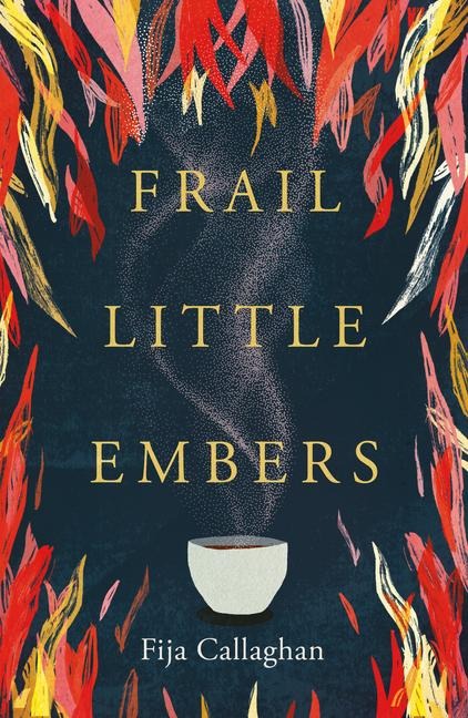 Frail Little Embers - Fija Callaghan