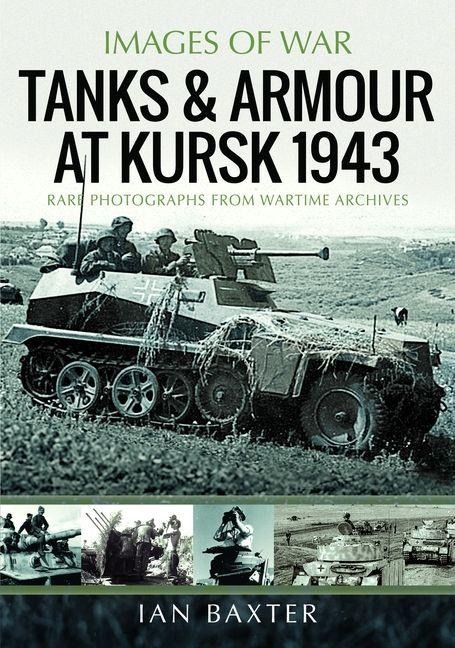 Tanks and Armour at Kursk 1943 - Ian Baxter