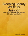 Cover-Bild zum Titel 'Sleeping Beauty Waltz for Bassoon - Pure Lead Sheet Music By Lars Christian Lundholm' von 'Lars Christian Lundholm'