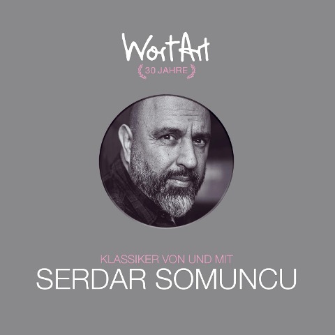 30 Jahre WortArt - Klassiker von und mit Serdar Somuncu - Serdar Somuncu