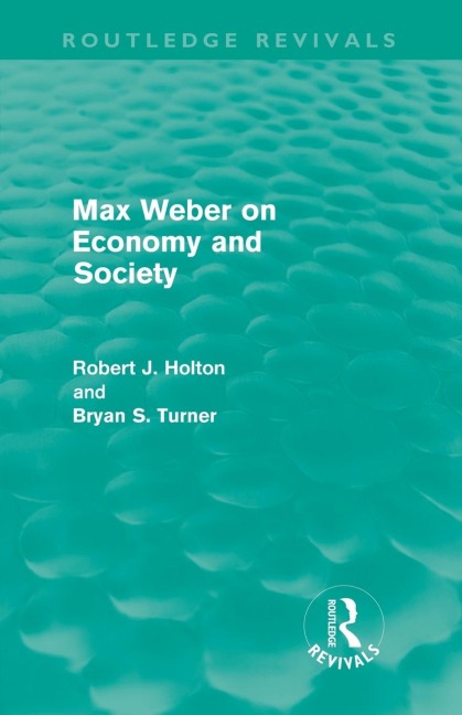 Max Weber on Economy and Society (Routledge Revivals) - Robert Holton, Bryan Turner