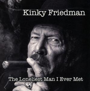 The Loneliest Man I Ever Met - Kinky Friedman