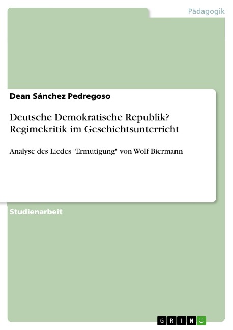 Deutsche Demokratische Republik? Regimekritik im Geschichtsunterricht - Dean Sánchez Pedregoso