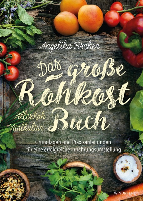 Das große Rohkost-Buch - AllesRoh-Vitalkultur - Angelika Fischer