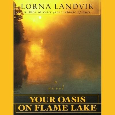 Your Oasis on Flame Lake Lib/E - Lorna Landvik