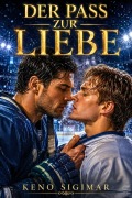 Cover-Bild zum Titel 'Der Pass zur Liebe: Schwule Hockey-Romance mit Rivalen' von 'Keno Sigimar'