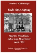 Cover-Bild zum Titel 'Ende ohne Anfang. Magnus Hirschfelds Lehre und Mitarbeiter nach 1933' von 'Florian Georg Mildenberger'