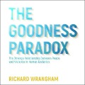 The Goodness Paradox: The Strange Relationship Between Peace and Violence in Human Evolution - Richard Wrangham