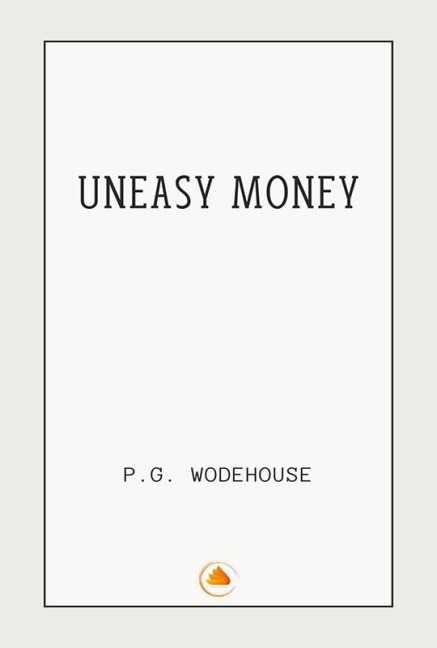 Uneasy Money - P. G. Wodehouse