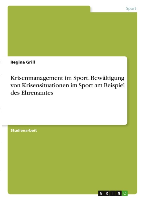 Krisenmanagement im Sport. Bewältigung von Krisensituationen im Sport am Beispiel des Ehrenamtes - Regina Grill