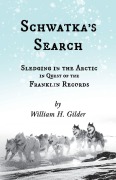 Cover-Bild zum Titel 'Schwatka's Search - Sledging in the Arctic in Quest of the Franklin Records' von 'William H. Gilder'
