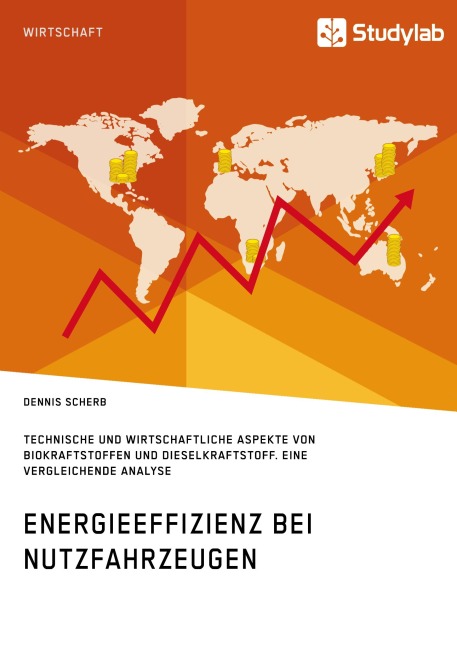 Energieeffizienz bei Nutzfahrzeugen. Technischer und wirtschaftlicher Aspekte von Biokraftstoffen und Dieselkraftstoff - Dennis Scherb