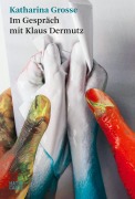 Cover-Bild zum Titel 'Katharina Grosse. Im Gespräch mit Klaus Dermutz' von ''