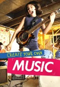 Cover-Bild zum Titel 'Create Your Own Music' von 'Matthew Anniss'