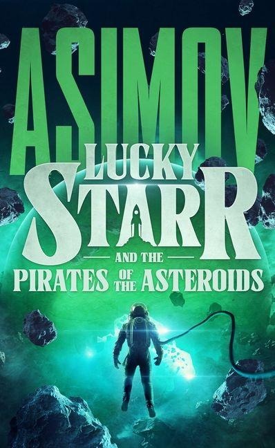 Lucky Starr and the Pirates of the Asteroids - Isaac Asimov